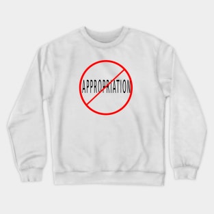 No appropriation Crewneck Sweatshirt